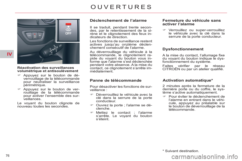 CITROEN C5 2012  Notices Demploi (in French) IV
76 
OUVERTURES
   
Réactivation des surveillances 
volumétrique et antisoulèvement 
   
 
�) 
  Appuyez sur le bouton de dé-
verrouillage de la télécommande 
pour neutraliser la surveillance 