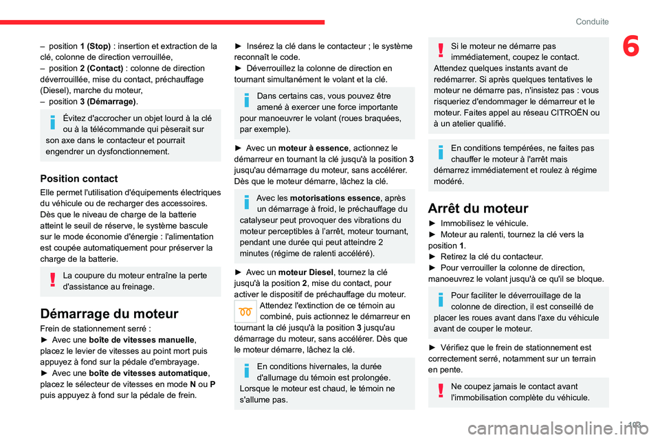 CITROEN C5 AIRCROSS 2022 Notices Demploi (in French) 103
Conduite
6– position 1 (Stop) : insertion et extraction de la
clé, colonne de direction verrouillée,
–
position 2 (Contact)
: colonne de direction
déverrouillée, mise du contact, CITROEN C5 AIRCROSS 2022 Notices Demploi (in French) 103
Conduite
6– position 1 (Stop) : insertion et extraction de la
clé, colonne de direction verrouillée,
–
position 2 (Contact)
: colonne de direction
déverrouillée, mise du contact,