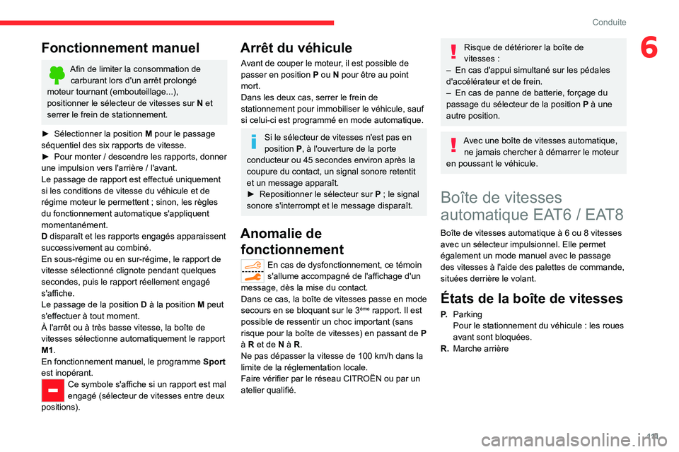 CITROEN C5 AIRCROSS 2022  Notices Demploi (in French) 111
Conduite
6Fonctionnement manuel
Afin de limiter la consommation de carburant lors d'un arrêt prolongé 
moteur tournant (embouteillage...), 
positionner le sélecteur de vitesses sur  N et 
s