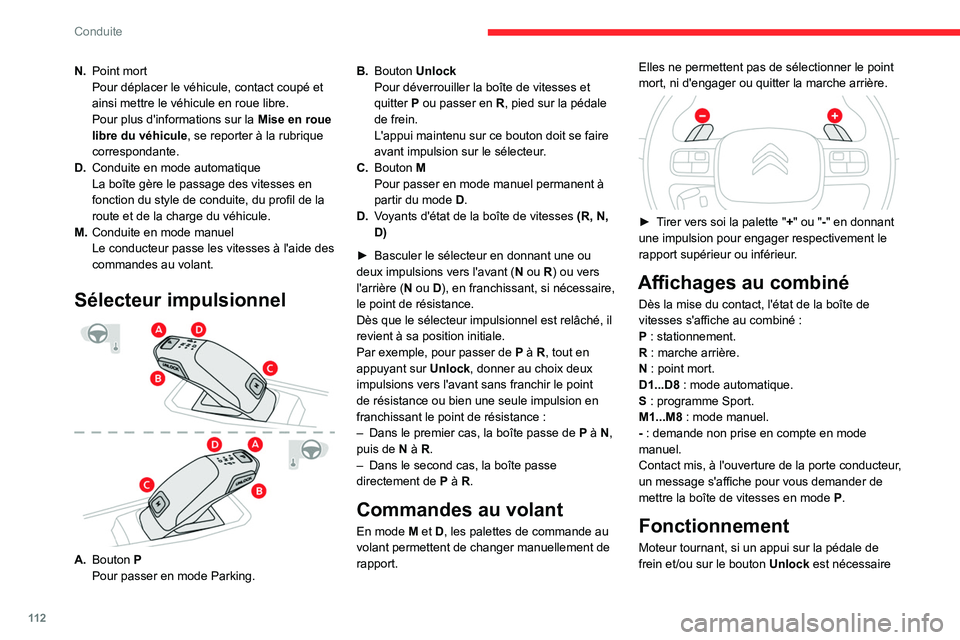 CITROEN C5 AIRCROSS 2022  Notices Demploi (in French) 11 2
Conduite
N.Point mort
Pour déplacer le véhicule, contact coupé et 
ainsi mettre le véhicule en roue libre.
Pour plus d'informations sur la  Mise en roue 
libre du véhicule , se reporter 
