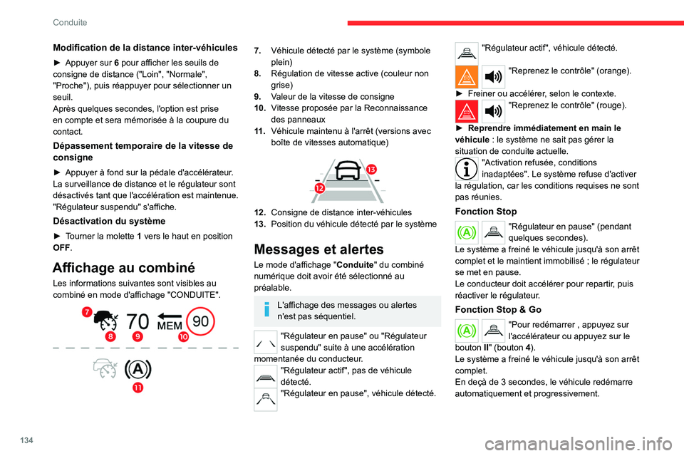 CITROEN C5 AIRCROSS 2022 Notices Demploi (in French) 134
Conduite
Modification de la distance inter-véhicules
► Appuyer sur 6 pour afficher les seuils de
consigne de distance ("Loin", "Normale",
"Proche"), puis réappuyer po CITROEN C5 AIRCROSS 2022 Notices Demploi (in French) 134
Conduite
Modification de la distance inter-véhicules
► Appuyer sur 6 pour afficher les seuils de
consigne de distance ("Loin", "Normale",
"Proche"), puis réappuyer po