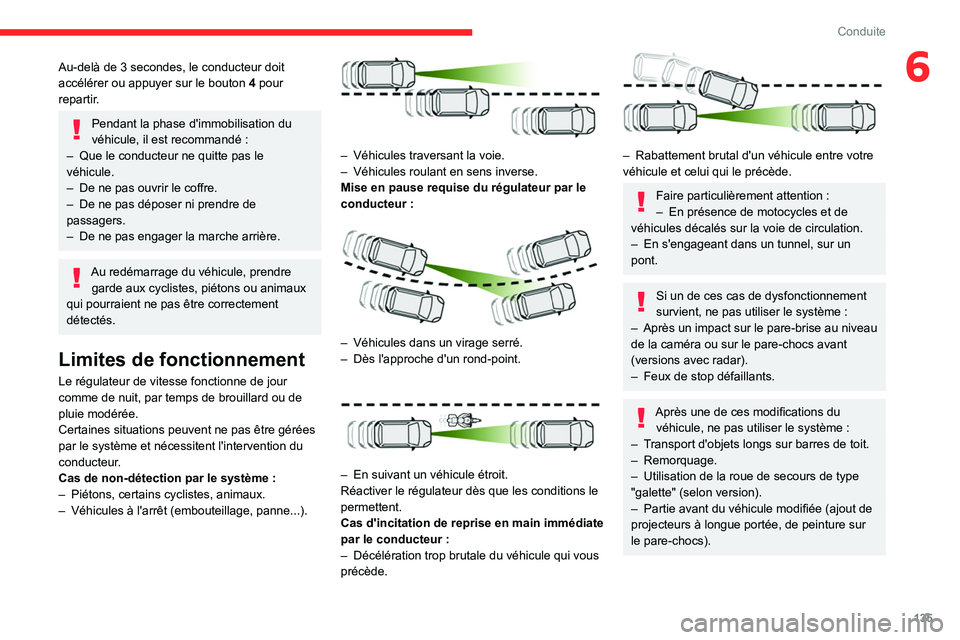 CITROEN C5 AIRCROSS 2022 Notices Demploi (in French) 135
Conduite
6Au-delà de 3 secondes, le conducteur doit
accélérer ou appuyer sur le bouton 4
pour
repartir.
Pendant la phase d'immobilisation du
véhicule, il est recommandé :
–
Que CITROEN C5 AIRCROSS 2022 Notices Demploi (in French) 135
Conduite
6Au-delà de 3 secondes, le conducteur doit
accélérer ou appuyer sur le bouton 4
pour
repartir.
Pendant la phase d'immobilisation du
véhicule, il est recommandé :
–
Que