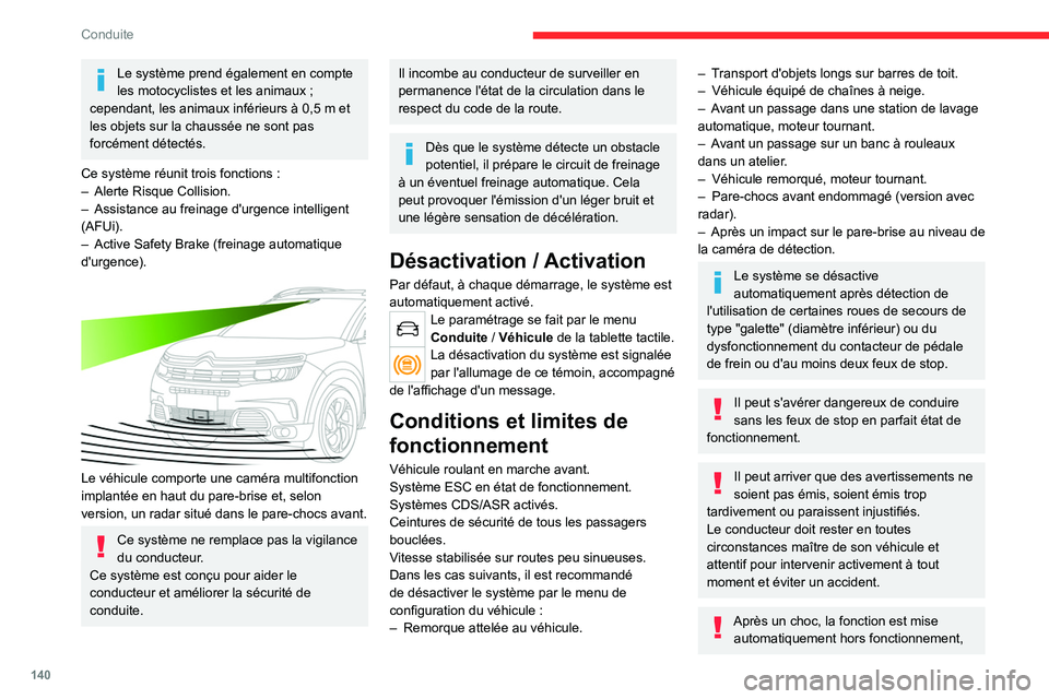 CITROEN C5 AIRCROSS 2022 Notices Demploi (in French) 140
Conduite
Le système prend également en compte
les motocyclistes et les animaux ;
cependant, les animaux inférieurs à 0,5
m et
les objets sur la chaussée ne sont pas
forcément détectà CITROEN C5 AIRCROSS 2022 Notices Demploi (in French) 140
Conduite
Le système prend également en compte
les motocyclistes et les animaux ;
cependant, les animaux inférieurs à 0,5
m et
les objets sur la chaussée ne sont pas
forcément détectÃ
