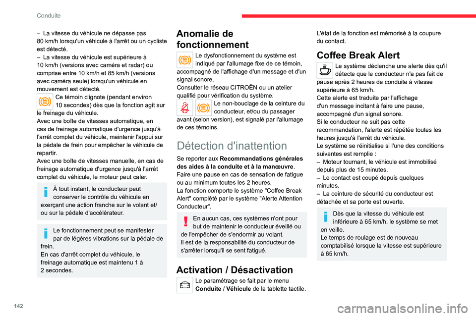 CITROEN C5 AIRCROSS 2022 Notices Demploi (in French) 142
Conduite
– La vitesse du véhicule ne dépasse pas
80 km/h lorsqu'un véhicule à l'arrêt ou un cycliste
est détecté.
–
La vitesse du véhicule est supérieure Ã
10
km/h CITROEN C5 AIRCROSS 2022 Notices Demploi (in French) 142
Conduite
– La vitesse du véhicule ne dépasse pas
80 km/h lorsqu'un véhicule à l'arrêt ou un cycliste
est détecté.
–
La vitesse du véhicule est supérieure Ã
10
km/h