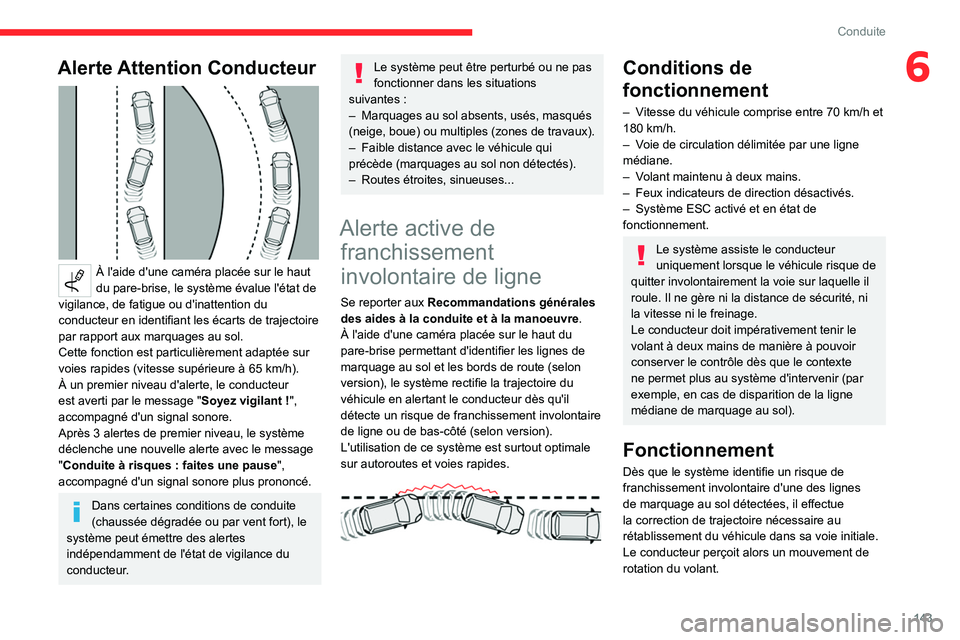 CITROEN C5 AIRCROSS 2022 Notices Demploi (in French) 143
Conduite
6Alerte Attention Conducteur
À l'aide d'une caméra placée sur le haut
du pare-brise, le système évalue l'état de
vigilance, de fatigue ou d'inattention du
cond CITROEN C5 AIRCROSS 2022 Notices Demploi (in French) 143
Conduite
6Alerte Attention Conducteur
À l'aide d'une caméra placée sur le haut
du pare-brise, le système évalue l'état de
vigilance, de fatigue ou d'inattention du
cond