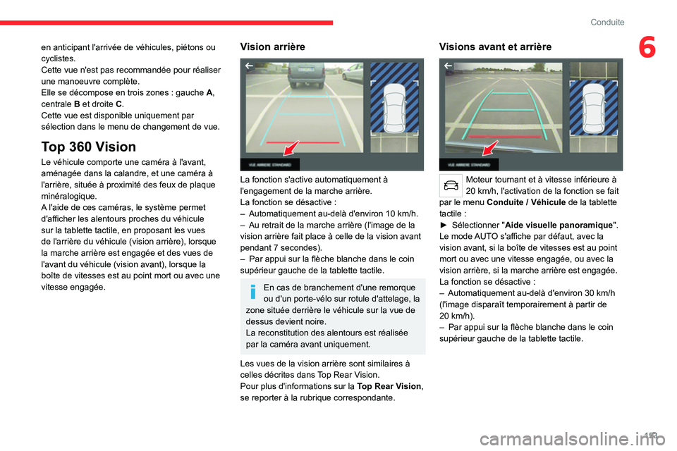 CITROEN C5 AIRCROSS 2022 Notices Demploi (in French) 153
Conduite
6en anticipant l'arrivée de véhicules, piétons ou
cyclistes.
Cette vue n'est pas recommandée pour réaliser
une manoeuvre complète.
Elle se décompose en trois zones : gau CITROEN C5 AIRCROSS 2022 Notices Demploi (in French) 153
Conduite
6en anticipant l'arrivée de véhicules, piétons ou
cyclistes.
Cette vue n'est pas recommandée pour réaliser
une manoeuvre complète.
Elle se décompose en trois zones : gau