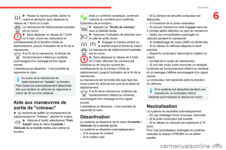 CITROEN C5 AIRCROSS 2022 Notices Demploi (in French) 157
Conduite
6► Passer la marche arrière, lâcher le
volant et démarrer sans dépasser la
vitesse de 7
km/h ou 5 mph.
La manoeuvre de stationnement assistée
est en cours.
7► Sans dépass CITROEN C5 AIRCROSS 2022 Notices Demploi (in French) 157
Conduite
6► Passer la marche arrière, lâcher le
volant et démarrer sans dépasser la
vitesse de 7
km/h ou 5 mph.
La manoeuvre de stationnement assistée
est en cours.
7► Sans dépass