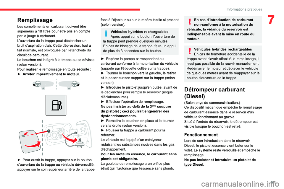 CITROEN C5 AIRCROSS 2022 Notices Demploi (in French) 161
Informations pratiques
7Remplissage
Les compléments en carburant doivent être
supérieurs à 10 litres pour être pris en compte
par la jauge à carburant.
L’ouverture de la trappe peut dé CITROEN C5 AIRCROSS 2022 Notices Demploi (in French) 161
Informations pratiques
7Remplissage
Les compléments en carburant doivent être
supérieurs à 10 litres pour être pris en compte
par la jauge à carburant.
L’ouverture de la trappe peut dé