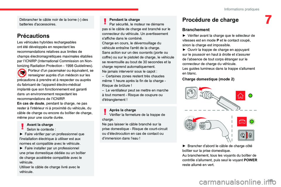 CITROEN C5 AIRCROSS 2022 Notices Demploi (in French) 169
Informations pratiques
7Débrancher le câble noir de la borne (-) des
batteries d'accessoires.
Précautions
Les véhicules hybrides rechargeables
ont été développés en respectant les
r CITROEN C5 AIRCROSS 2022 Notices Demploi (in French) 169
Informations pratiques
7Débrancher le câble noir de la borne (-) des
batteries d'accessoires.
Précautions
Les véhicules hybrides rechargeables
ont été développés en respectant les
r