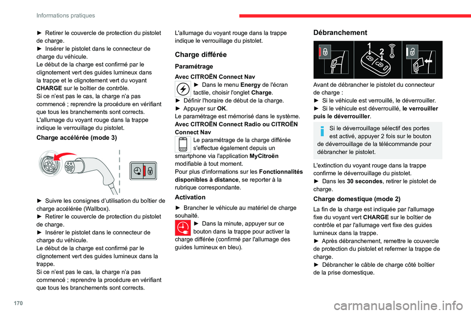 CITROEN C5 AIRCROSS 2022 Notices Demploi (in French) 170
Informations pratiques
► Retirer le couvercle de protection du pistolet
de charge.
►
Insérer le pistolet dans le connecteur de
charge du véhicule.
Le début de la charge est confirmé pa CITROEN C5 AIRCROSS 2022 Notices Demploi (in French) 170
Informations pratiques
► Retirer le couvercle de protection du pistolet
de charge.
►
Insérer le pistolet dans le connecteur de
charge du véhicule.
Le début de la charge est confirmé pa