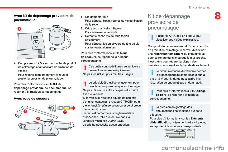 CITROEN C5 AIRCROSS 2022 Notices Demploi (in French) 189
En cas de panne
8Avec kit de dépannage provisoire de pneumatique
4. Compresseur 12 V avec cartouche de produit
de colmatage et autocollant de limitation de
vitesse
Pour réparer temporair CITROEN C5 AIRCROSS 2022 Notices Demploi (in French) 189
En cas de panne
8Avec kit de dépannage provisoire de pneumatique
4. Compresseur 12 V avec cartouche de produit
de colmatage et autocollant de limitation de
vitesse
Pour réparer temporair