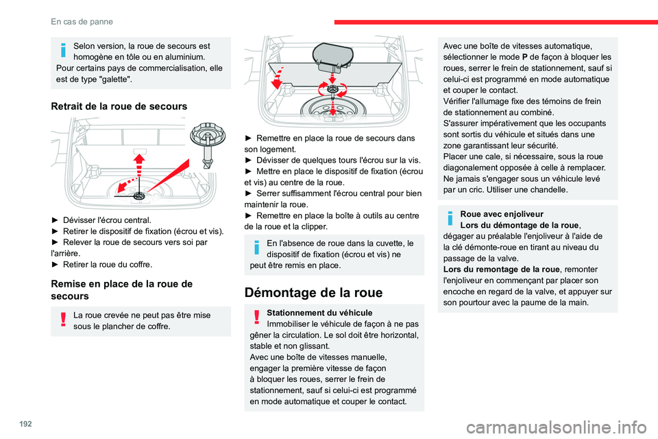 CITROEN C5 AIRCROSS 2022 Notices Demploi (in French) 192
En cas de panne
Selon version, la roue de secours est
homogène en tôle ou en aluminium.
Pour certains pays de commercialisation, elle
est de type "galette".
Retrait de la roue de secou CITROEN C5 AIRCROSS 2022 Notices Demploi (in French) 192
En cas de panne
Selon version, la roue de secours est
homogène en tôle ou en aluminium.
Pour certains pays de commercialisation, elle
est de type "galette".
Retrait de la roue de secou
