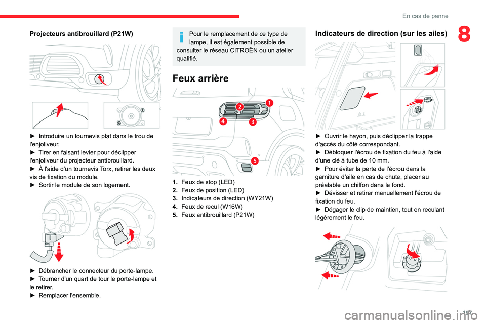 CITROEN C5 AIRCROSS 2022 Notices Demploi (in French) 197
En cas de panne
8Projecteurs antibrouillard (P21W)
► Introduire un tournevis plat dans le trou de
l'enjoliveur .
►
T
irer en faisant levier pour déclipper
l'enjoliveur du pro CITROEN C5 AIRCROSS 2022 Notices Demploi (in French) 197
En cas de panne
8Projecteurs antibrouillard (P21W)
► Introduire un tournevis plat dans le trou de
l'enjoliveur .
►
T
irer en faisant levier pour déclipper
l'enjoliveur du pro