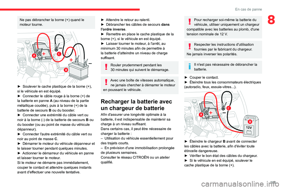 CITROEN C5 AIRCROSS 2022 Notices Demploi (in French) 205
En cas de panne
8Ne pas débrancher la borne (+) quand le
moteur tourne.
â–º Soulever le cache plastique de la borne (+),
si le véhicule en est équipé.
â–º
Connecter le câble rouge à CITROEN C5 AIRCROSS 2022 Notices Demploi (in French) 205
En cas de panne
8Ne pas débrancher la borne (+) quand le
moteur tourne.
â–º Soulever le cache plastique de la borne (+),
si le véhicule en est équipé.
â–º
Connecter le câble rouge Ã