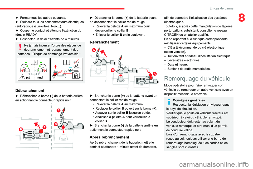 CITROEN C5 AIRCROSS 2022 Notices Demploi (in French) 209
En cas de panne
8► Fermer tous les autres ouvrants.
► Éteindre tous les consommateurs électriques
(autoradio, essuie-vitres, feux...).
►
Couper le contact et attendre l'extinction CITROEN C5 AIRCROSS 2022 Notices Demploi (in French) 209
En cas de panne
8► Fermer tous les autres ouvrants.
► Éteindre tous les consommateurs électriques
(autoradio, essuie-vitres, feux...).
►
Couper le contact et attendre l'extinction