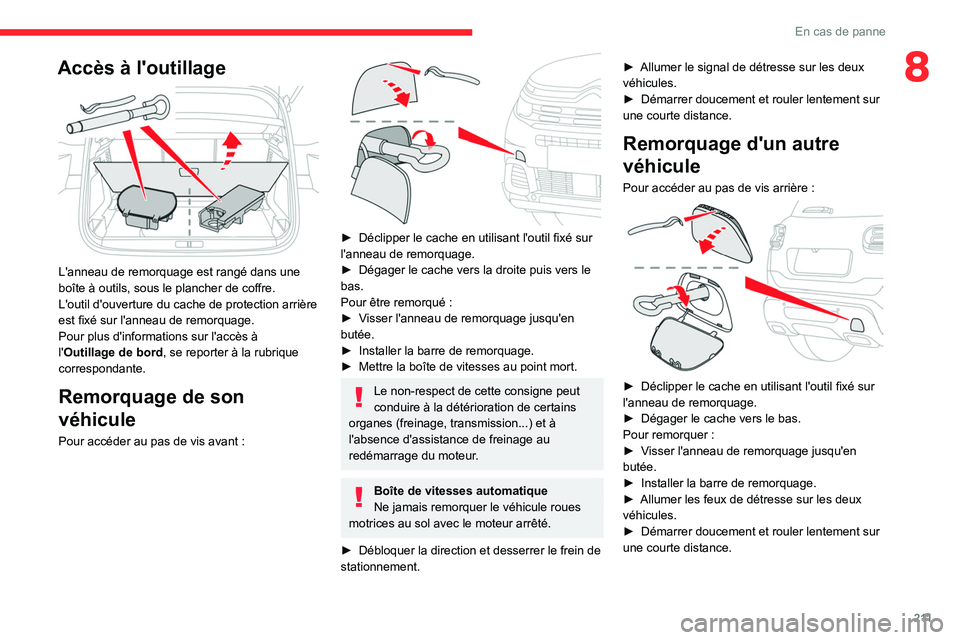 CITROEN C5 AIRCROSS 2022 Notices Demploi (in French) 2 11
En cas de panne
8Accès à l'outillage
L'anneau de remorquage est rangé dans une
boîte à outils, sous le plancher de coffre.
L'outil d'ouverture du cache de protection arri CITROEN C5 AIRCROSS 2022 Notices Demploi (in French) 2 11
En cas de panne
8Accès à l'outillage
L'anneau de remorquage est rangé dans une
boîte à outils, sous le plancher de coffre.
L'outil d'ouverture du cache de protection arri