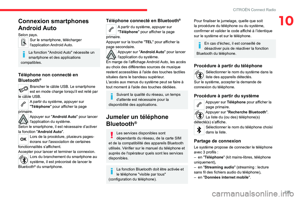 CITROEN C5 AIRCROSS 2022 Notices Demploi (in French) 225
CITROËN Connect Radio
10Connexion smartphones
Android Auto
Selon pays.Sur le smartphone, télécharger
l'application Android Auto.
La fonction "Android Auto" nécessite un
smartpho CITROEN C5 AIRCROSS 2022 Notices Demploi (in French) 225
CITROËN Connect Radio
10Connexion smartphones
Android Auto
Selon pays.Sur le smartphone, télécharger
l'application Android Auto.
La fonction "Android Auto" nécessite un
smartpho