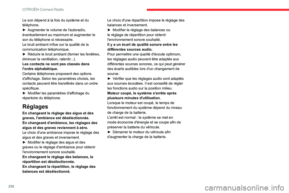 CITROEN C5 AIRCROSS 2022  Notices Demploi (in French) 230
CITROËN Connect Radio
Le son dépend à la fois du système et du 
téléphone.
► 
Augmenter le volume de l'autoradio, 
éventuellement au maximum et augmenter le 
son du téléphone si né