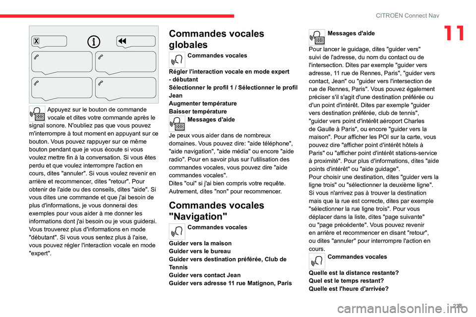 CITROEN C5 AIRCROSS 2022  Notices Demploi (in French) 235
CITROËN Connect Nav
11
 
Appuyez sur le bouton de commande vocale et dites votre commande après le 
signal sonore. N'oubliez pas que vous pouvez 
m'interrompre à tout moment en appuyant