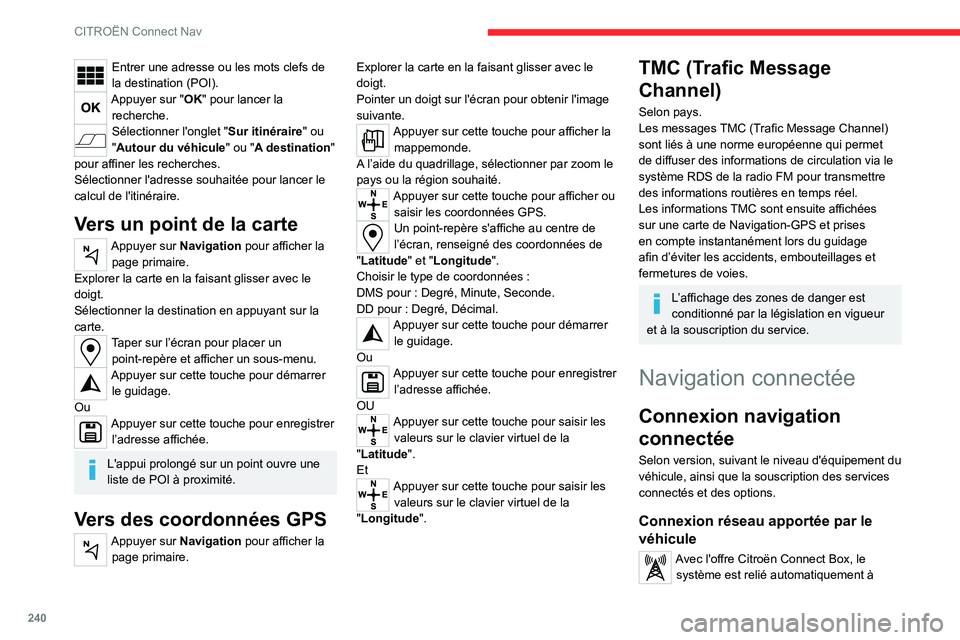 CITROEN C5 AIRCROSS 2022 Notices Demploi (in French) 240
CITROËN Connect Nav
Entrer une adresse ou les mots clefs de
la destination (POI).
Appuyer sur "OK" pour lancer la recherche.
Sélectionner l'onglet "Sur itinéraire" ou
" CITROEN C5 AIRCROSS 2022 Notices Demploi (in French) 240
CITROËN Connect Nav
Entrer une adresse ou les mots clefs de
la destination (POI).
Appuyer sur "OK" pour lancer la recherche.
Sélectionner l'onglet "Sur itinéraire" ou
"