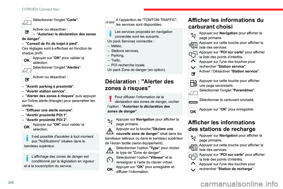 CITROEN C5 AIRCROSS 2022 Notices Demploi (in French) 242
CITROËN Connect Nav
Sélectionner l'onglet "Carte".
Activer ou désactiver :
– "Autoriser la déclaration des zones
de danger".
–
"Conseil de fin de trajet à pi CITROEN C5 AIRCROSS 2022 Notices Demploi (in French) 242
CITROËN Connect Nav
Sélectionner l'onglet "Carte".
Activer ou désactiver :
– "Autoriser la déclaration des zones
de danger".
–
"Conseil de fin de trajet à pi