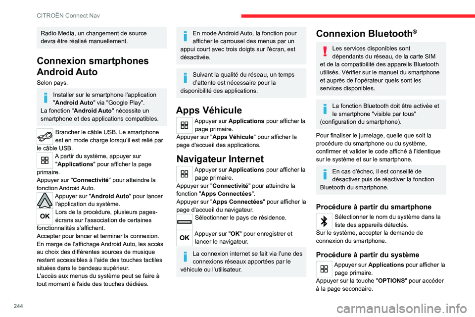 CITROEN C5 AIRCROSS 2022 Notices Demploi (in French) 244
CITROËN Connect Nav
Radio Media, un changement de source
devra être réalisé manuellement.
Connexion smartphones
Android Auto
Selon pays.
Installer sur le smartphone l'application
"A CITROEN C5 AIRCROSS 2022 Notices Demploi (in French) 244
CITROËN Connect Nav
Radio Media, un changement de source
devra être réalisé manuellement.
Connexion smartphones
Android Auto
Selon pays.
Installer sur le smartphone l'application
"A