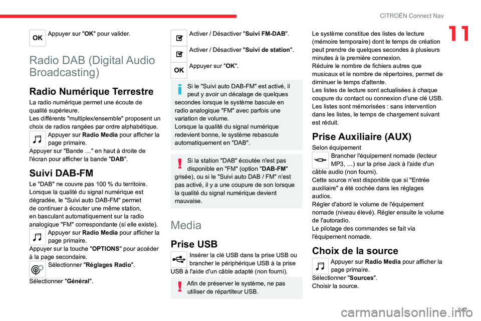 CITROEN C5 AIRCROSS 2022 Notices Demploi (in French) 247
CITROËN Connect Nav
11Appuyer sur "OK" pour valider.
Radio DAB (Digital Audio
Broadcasting)
Radio Numérique Terrestre
La radio numérique permet une écoute de
qualité supérieure.
L CITROEN C5 AIRCROSS 2022 Notices Demploi (in French) 247
CITROËN Connect Nav
11Appuyer sur "OK" pour valider.
Radio DAB (Digital Audio
Broadcasting)
Radio Numérique Terrestre
La radio numérique permet une écoute de
qualité supérieure.
L