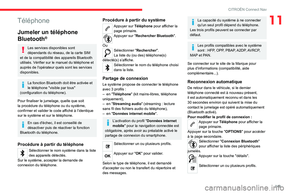 CITROEN C5 AIRCROSS 2022 Notices Demploi (in French) 249
CITROËN Connect Nav
11Téléphone
Jumeler un téléphone
Bluetooth
®
Les services disponibles sont
dépendants du réseau, de la carte SIM
et de la compatibilité des appareils Bluetooth
uti CITROEN C5 AIRCROSS 2022 Notices Demploi (in French) 249
CITROËN Connect Nav
11Téléphone
Jumeler un téléphone
Bluetooth
®
Les services disponibles sont
dépendants du réseau, de la carte SIM
et de la compatibilité des appareils Bluetooth
uti