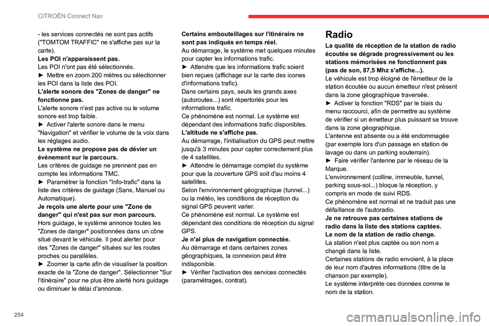 CITROEN C5 AIRCROSS 2022 Notices Demploi (in French) 254
CITROËN Connect Nav
- les services connectés ne sont pas actifs
("TOMTOM TRAFFIC" ne s'affiche pas sur la
carte).
Les POI n'apparaissent pas.
Les POI n'ont pas été sélec CITROEN C5 AIRCROSS 2022 Notices Demploi (in French) 254
CITROËN Connect Nav
- les services connectés ne sont pas actifs
("TOMTOM TRAFFIC" ne s'affiche pas sur la
carte).
Les POI n'apparaissent pas.
Les POI n'ont pas été sélec