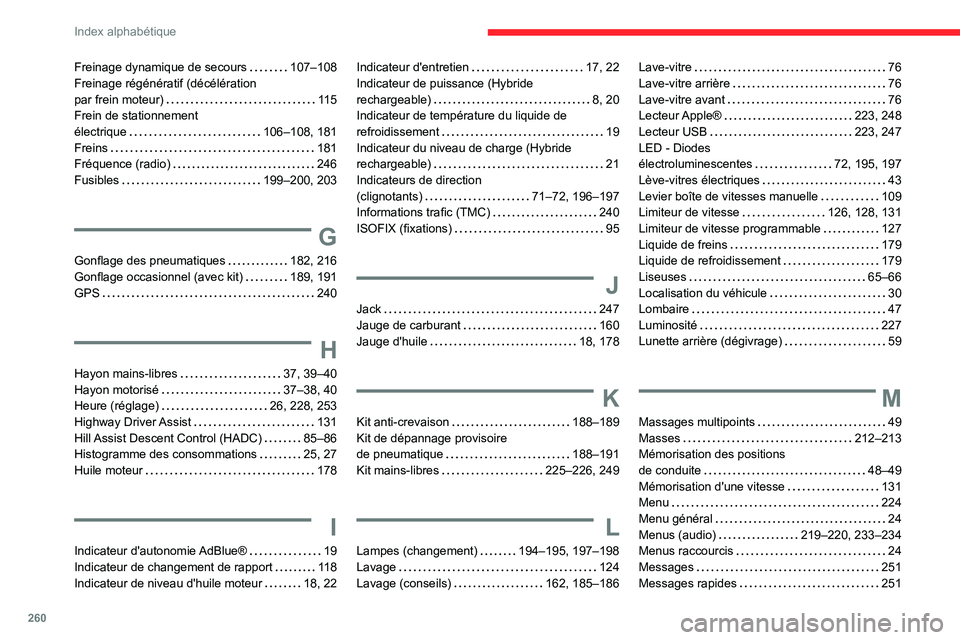 CITROEN C5 AIRCROSS 2022  Notices Demploi (in French) 260
Index alphabétique
Freinage dynamique de secours     107–108
Freinage régénératif (décélération  
par frein moteur)
    
11 5
Frein de stationnement  
électrique
    
106–108, 181
Frei