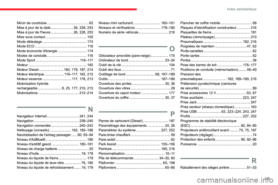 CITROEN C5 AIRCROSS 2022  Notices Demploi (in French) 261
Index alphabétique
Miroir de courtoisie     62
Mise à jour de la date     
26, 228, 253
Mise à jour de l'heure
    
26, 228, 253
Mise sous contact
    
105
Mode délestage
    
174
Mode ECO