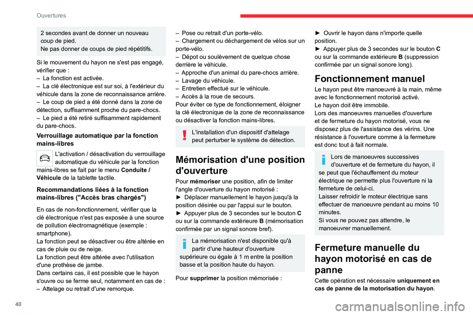 CITROEN C5 AIRCROSS 2022 Notices Demploi (in French) 40
Ouvertures
2 secondes avant de donner un nouveau
coup de pied.
Ne pas donner de coups de pied répétitifs.
Si le mouvement du hayon ne s'est pas engagé,
vérifier que
:
–
La fonction CITROEN C5 AIRCROSS 2022 Notices Demploi (in French) 40
Ouvertures
2 secondes avant de donner un nouveau
coup de pied.
Ne pas donner de coups de pied répétitifs.
Si le mouvement du hayon ne s'est pas engagé,
vérifier que
:
–
La fonction