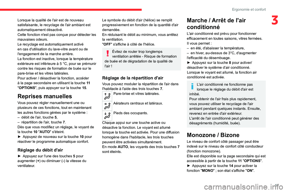 CITROEN C5 AIRCROSS 2022 Notices Demploi (in French) 57
Ergonomie et confort
3Lorsque la qualité de l'air est de nouveau
satisfaisante, le recyclage de l'air ambiant est
automatiquement désactivé.
Cette fonction n'est pas conçue pour d CITROEN C5 AIRCROSS 2022 Notices Demploi (in French) 57
Ergonomie et confort
3Lorsque la qualité de l'air est de nouveau
satisfaisante, le recyclage de l'air ambiant est
automatiquement désactivé.
Cette fonction n'est pas conçue pour d