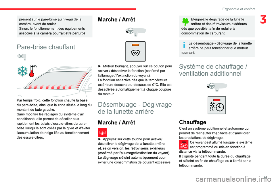 CITROEN C5 AIRCROSS 2022  Notices Demploi (in French) 59
Ergonomie et confort
3présent sur le pare-brise au niveau de la 
caméra, avant de rouler.
Sinon, le fonctionnement des équipements 
associés à la caméra pourrait être perturbé.
Pare-brise c