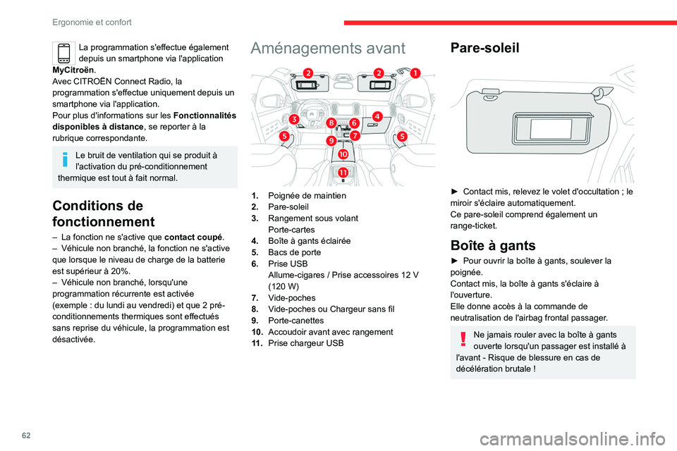 CITROEN C5 AIRCROSS 2022  Notices Demploi (in French) 62
Ergonomie et confort
La programmation s'effectue également 
depuis un smartphone via l'application 
MyCitroën.
Avec CITROËN Connect Radio, la 
programmation s'effectue uniquement dep