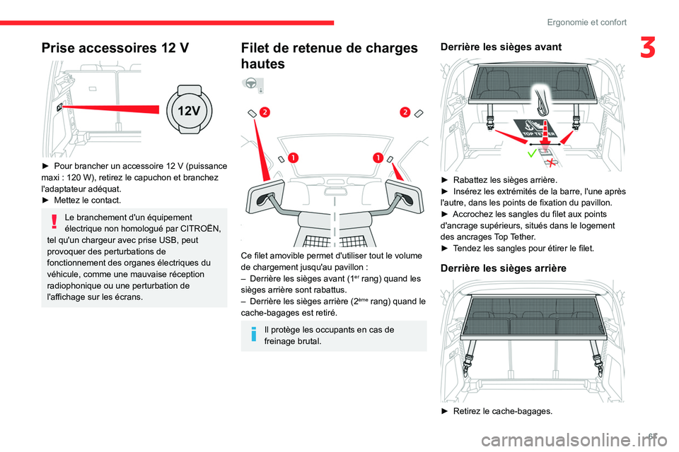 CITROEN C5 AIRCROSS 2022  Notices Demploi (in French) 67
Ergonomie et confort
3Prise accessoires 12 V 
 
► Pour brancher un accessoire 12 V (puissance 
maxi : 120 W), retirez le capuchon et branchez 
l'adaptateur adéquat.
►
 
Mettez le contact.
