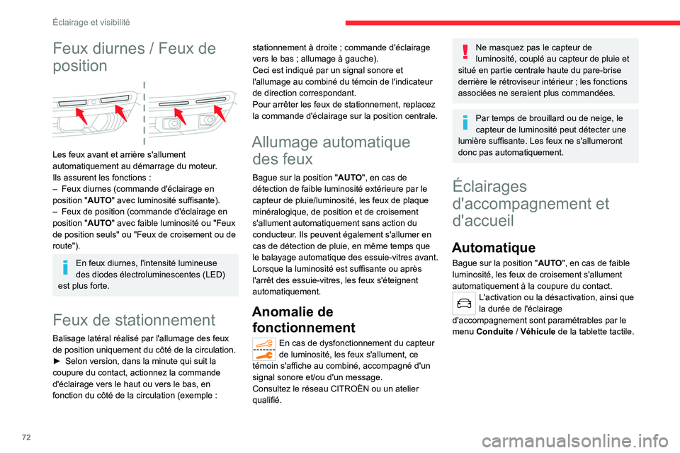 CITROEN C5 AIRCROSS 2022 Notices Demploi (in French) 72
Éclairage et visibilité
Feux diurnes / Feux de
position
Les feux avant et arrière s'allument
automatiquement au démarrage du moteur.
Ils assurent les fonctions :
–
Feux diurnes ( CITROEN C5 AIRCROSS 2022 Notices Demploi (in French) 72
Éclairage et visibilité
Feux diurnes / Feux de
position
Les feux avant et arrière s'allument
automatiquement au démarrage du moteur.
Ils assurent les fonctions :
–
Feux diurnes (