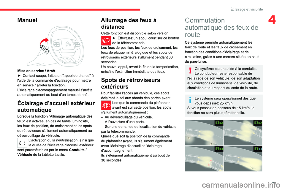 CITROEN C5 AIRCROSS 2022 Notices Demploi (in French) 73
Éclairage et visibilité
4Manuel
Mise en service / Arrêt
► Contact coupé, faites un "appel de phares" à
l'aide de la commande d'éclairage pour mettre
en service
/ arr CITROEN C5 AIRCROSS 2022 Notices Demploi (in French) 73
Éclairage et visibilité
4Manuel
Mise en service / Arrêt
► Contact coupé, faites un "appel de phares" à
l'aide de la commande d'éclairage pour mettre
en service
/ arr