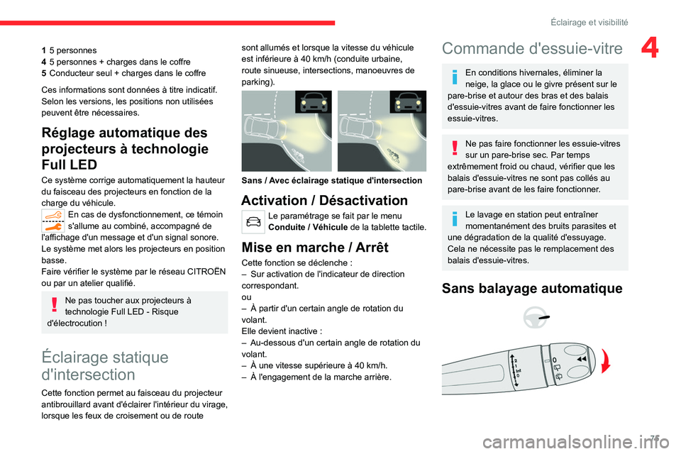 CITROEN C5 AIRCROSS 2022 Notices Demploi (in French) 75
Éclairage et visibilité
415 personnes
4 5 personnes + charges dans le coffre
5 Conducteur seul + charges dans le coffre
Ces informations sont données à titre indicatif.
Selon les versions, les CITROEN C5 AIRCROSS 2022 Notices Demploi (in French) 75
Éclairage et visibilité
415 personnes
4 5 personnes + charges dans le coffre
5 Conducteur seul + charges dans le coffre
Ces informations sont données à titre indicatif.
Selon les versions, les