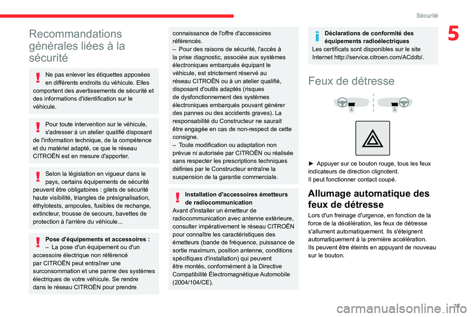 CITROEN C5 AIRCROSS 2022 Notices Demploi (in French) 79
Sécurité
5Recommandations
générales liées à la
sécurité
Ne pas enlever les étiquettes apposées
en différents endroits du véhicule. Elles
comportent des avertissements de sécurité CITROEN C5 AIRCROSS 2022 Notices Demploi (in French) 79
Sécurité
5Recommandations
générales liées à la
sécurité
Ne pas enlever les étiquettes apposées
en différents endroits du véhicule. Elles
comportent des avertissements de sécurité