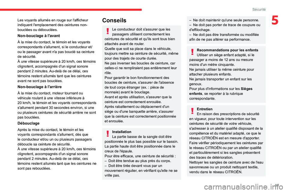 CITROEN C5 AIRCROSS 2022 Notices Demploi (in French) 89
Sécurité
5Les voyants allumés en rouge sur l'afficheur
indiquent l'emplacement des ceintures non-
bouclées ou débouclées.
Non-bouclage à l'avant
À la mise du contact, le témoi CITROEN C5 AIRCROSS 2022 Notices Demploi (in French) 89
Sécurité
5Les voyants allumés en rouge sur l'afficheur
indiquent l'emplacement des ceintures non-
bouclées ou débouclées.
Non-bouclage à l'avant
À la mise du contact, le témoi