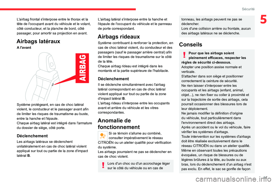 CITROEN C5 AIRCROSS 2022 Notices Demploi (in French) 91
Sécurité
5L'airbag frontal s'interpose entre le thorax et la
tête de l'occupant avant du véhicule et le volant,
côté conducteur, et la planche de bord, côté
passager, pour am CITROEN C5 AIRCROSS 2022 Notices Demploi (in French) 91
Sécurité
5L'airbag frontal s'interpose entre le thorax et la
tête de l'occupant avant du véhicule et le volant,
côté conducteur, et la planche de bord, côté
passager, pour am
