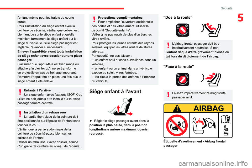 CITROEN C5 AIRCROSS 2022 Notices Demploi (in French) 93
Sécurité
5l'enfant, même pour les trajets de courte
durée.
Pour l'installation du siège enfant avec la
ceinture de sécurité, vérifier que celle-ci est
bien tendue sur le siège e CITROEN C5 AIRCROSS 2022 Notices Demploi (in French) 93
Sécurité
5l'enfant, même pour les trajets de courte
durée.
Pour l'installation du siège enfant avec la
ceinture de sécurité, vérifier que celle-ci est
bien tendue sur le siège e
