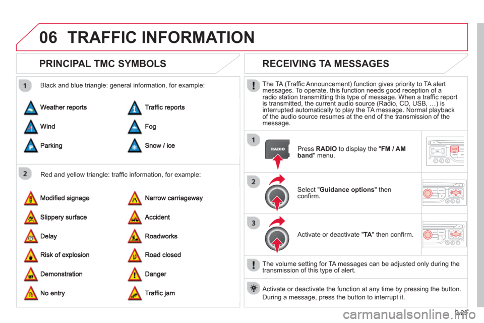 Citroen JUMPY MULTISPACE 2013 2.G Owners Manual 9.25
06TRAFFIC INFORMATION
PRINCIPAL TMC SYMBOLS
Red and yellow triangle: traffi c information, for example:
Black and blue trian
gle: general information, for example:
RECEIVI Citroen JUMPY MULTISPACE 2013 2.G Owners Manual 9.25
06TRAFFIC INFORMATION
PRINCIPAL TMC SYMBOLS
Red and yellow triangle: traffi c information, for example:
Black and blue trian
gle: general information, for example:
RECEIVI