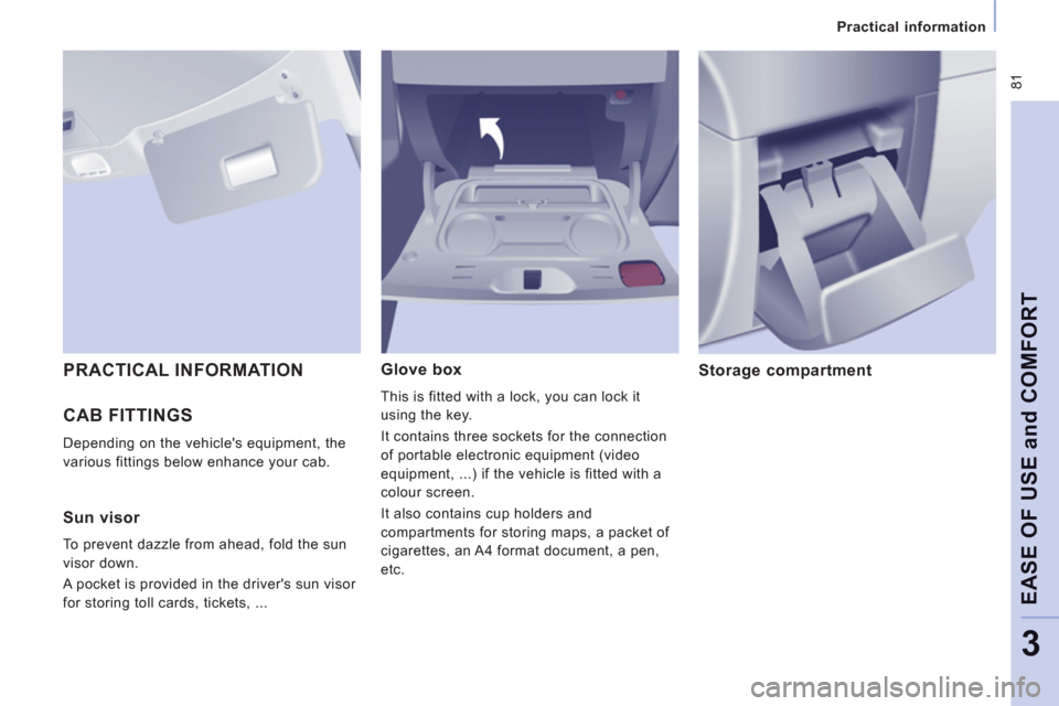 Citroen JUMPY MULTISPACE 2013 2.G Owners Manual  81
   
 
Practical information  
 
EASE OF USE and COMFOR
T
3
 
CAB FITTINGS 
 
Depending on the vehicles equipment, the 
various fittings below enhance your cab. 
Glove box 
  This is fitted with a