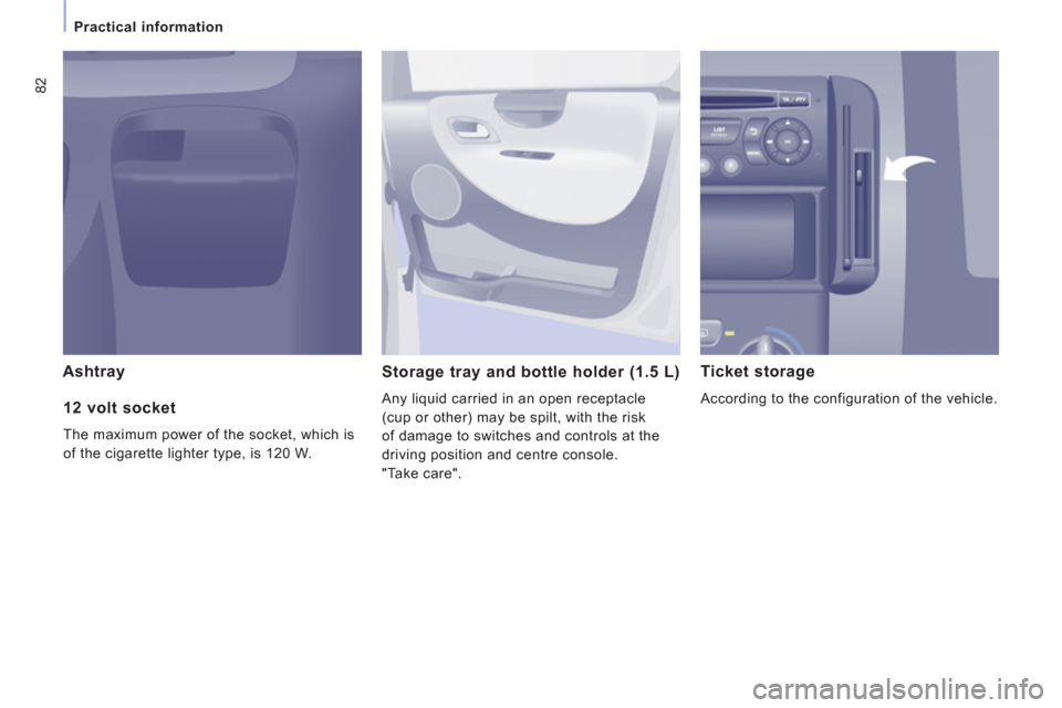 Citroen JUMPY MULTISPACE 2013 2.G User Guide 82
Practical information
Ashtray
Storage tray and bottle holder (1.5 L)
Any liquid carried in an open receptacle
(cup or other) may be spilt, with the risk
of damage to switches and controls at Citroen JUMPY MULTISPACE 2013 2.G User Guide 82
Practical information
Ashtray
Storage tray and bottle holder (1.5 L)
Any liquid carried in an open receptacle
(cup or other) may be spilt, with the risk
of damage to switches and controls at