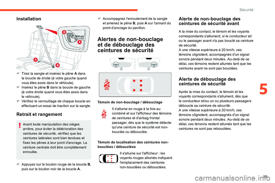 CITROEN C5 AIRCROSS 2020 Notices Demploi (in French) 99
Installation
Retrait et rangement
F Tirez la sangle et insérez le pêne A dans la boucle de droite (à votre gauche quand
vous êtes assis dans le véhicule).
F
I
nsérez le pêne B dans la bo CITROEN C5 AIRCROSS 2020 Notices Demploi (in French) 99
Installation
Retrait et rangement
F Tirez la sangle et insérez le pêne A dans la boucle de droite (à votre gauche quand
vous êtes assis dans le véhicule).
F
I
nsérez le pêne B dans la bo