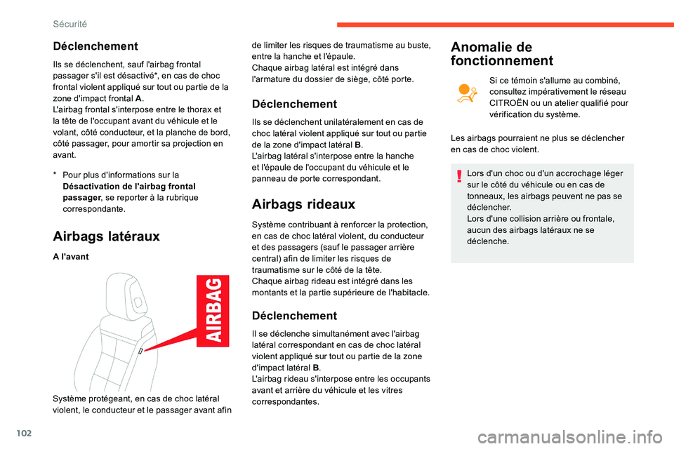 CITROEN C5 AIRCROSS 2020 Notices Demploi (in French) 102
Déclenchement
* Pour plus d'informations sur la Désactivation de l'airbag frontal
passager , se reporter à la rubrique
correspondante.
Ils se déclenchent, sauf l'airbag frontal
CITROEN C5 AIRCROSS 2020 Notices Demploi (in French) 102
Déclenchement
* Pour plus d'informations sur la Désactivation de l'airbag frontal
passager , se reporter à la rubrique
correspondante.
Ils se déclenchent, sauf l'airbag frontal