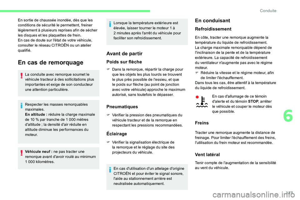 CITROEN C5 AIRCROSS 2020  Notices Demploi (in French) 117
En cas de remorquage
La conduite avec remorque soumet le 
véhicule tracteur à des sollicitations plus 
importantes et exige de son conducteur 
une attention particulière.
Respecter les masses r