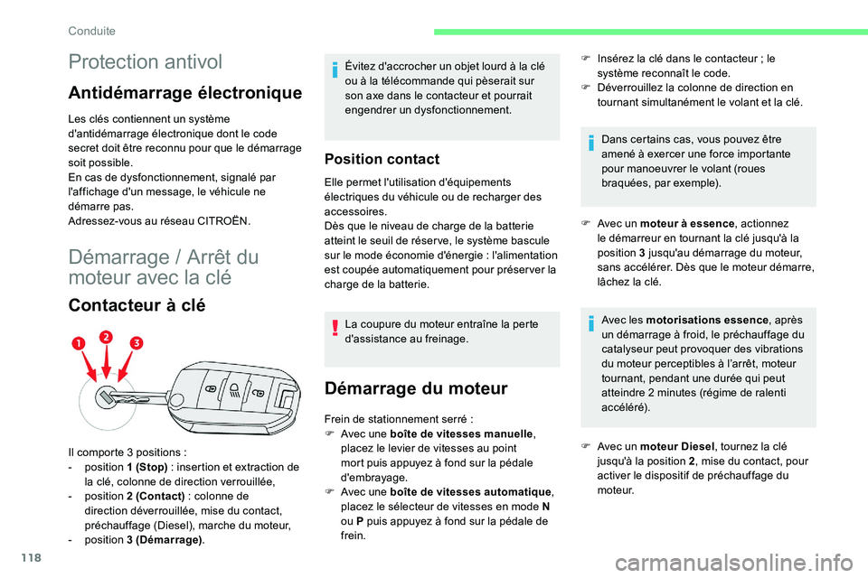 CITROEN C5 AIRCROSS 2020  Notices Demploi (in French) 118
Protection antivol
Antidémarrage électronique
Les clés contiennent un système 
d'antidémarrage électronique dont le code 
secret doit être reconnu pour que le démarrage 
soit possible.